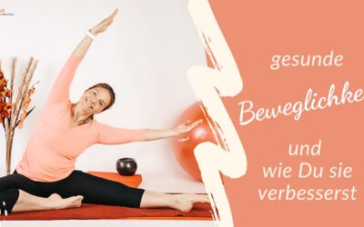 gesunde Beweglichkeit und wie Du sie verbesserst
