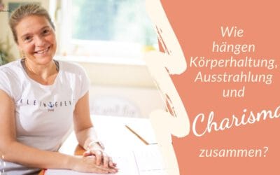 Wie hängen Körperhaltung, Ausstrahlung und Charisma zusammen?