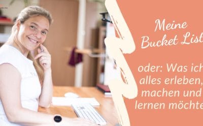 Meine Bucket-Liste ODER: Was ich alles erleben, machen und lernen möchte