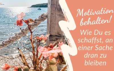 Motivation behalten: Wie Du es schaffst, an einer Sache dran zu bleiben