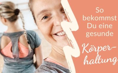 So bekommst du eine gesunde Körperhaltung