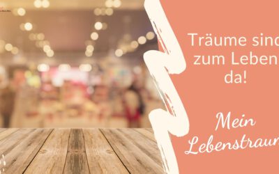 Träume sind zum Leben da – Mein Lebenstraum