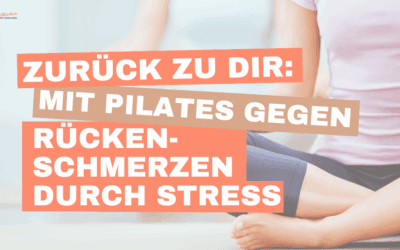 Zurück zu dir: Mit Pilates gegen Rückenschmerzen durch Stress