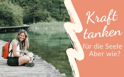Kraft tanken für die Seele – aber wie?