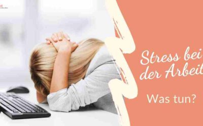 Stress bei der Arbeit – Was tun?