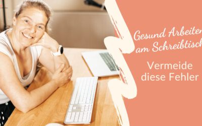 Gesund am Schreibtisch arbeiten – Vermeide diese 3 Fehler