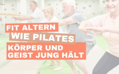 Fit altern – wie Pilates Körper und Geist jung hält